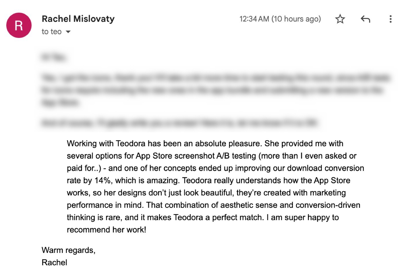 Message from Rachel Mislovaty: "She provided me with several options for App Store screenshot A/B testing (more than I even asked or paid for..) and one of her concepts ended up improving our download conversion rate by 14%, which is amazing."